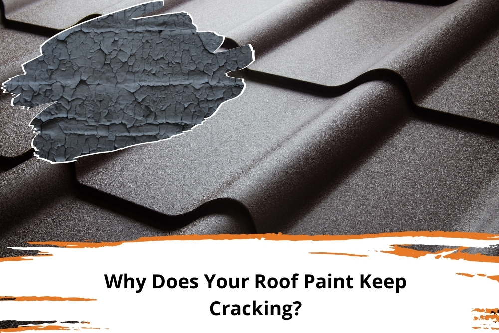 Image of a cracked roof paint on a corrugated metal roof with text overlay 'Why Does Your Roof Paint Keep Cracking?' highlighting issues with roof crack paint.